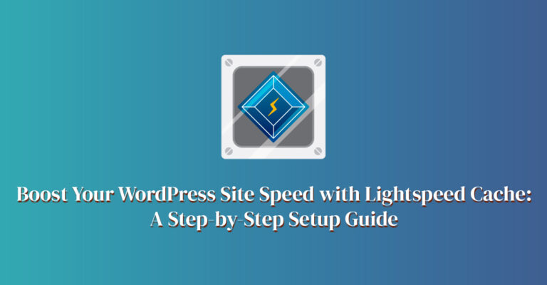 Boost-Your-WordPress-Site-Speed-with-Lightspeed-Cache--A-Step-by-Step-Setup-Guide