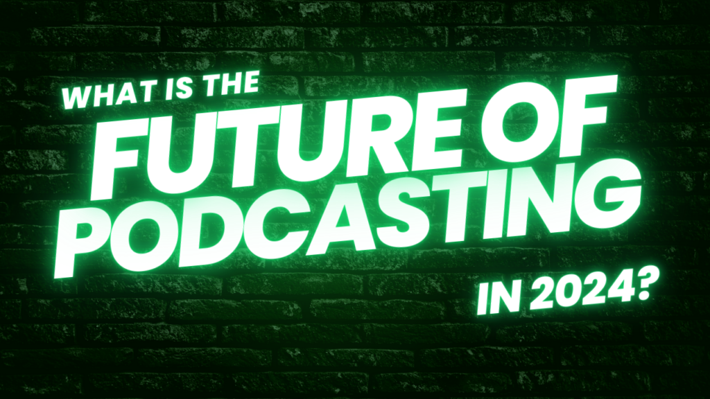 What is the future of podcasting in 2024?